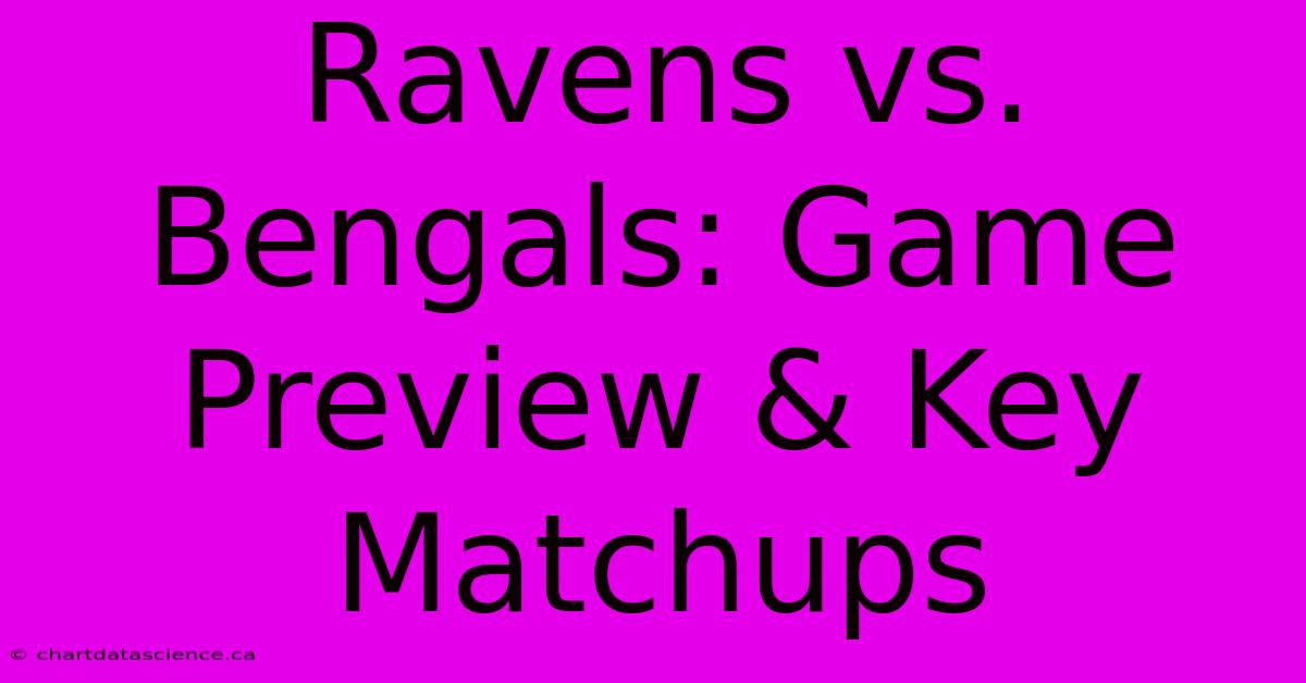 Ravens Vs. Bengals: Game Preview & Key Matchups