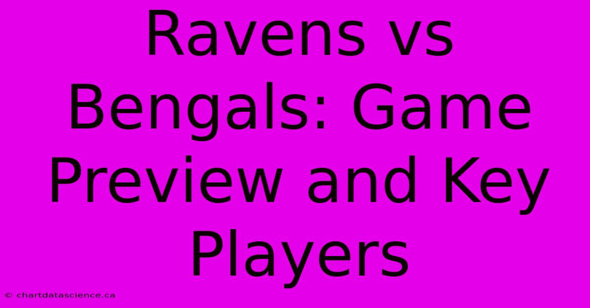 Ravens Vs Bengals: Game Preview And Key Players