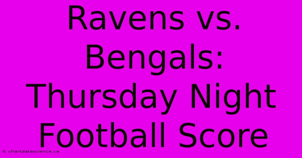 Ravens Vs. Bengals: Thursday Night Football Score