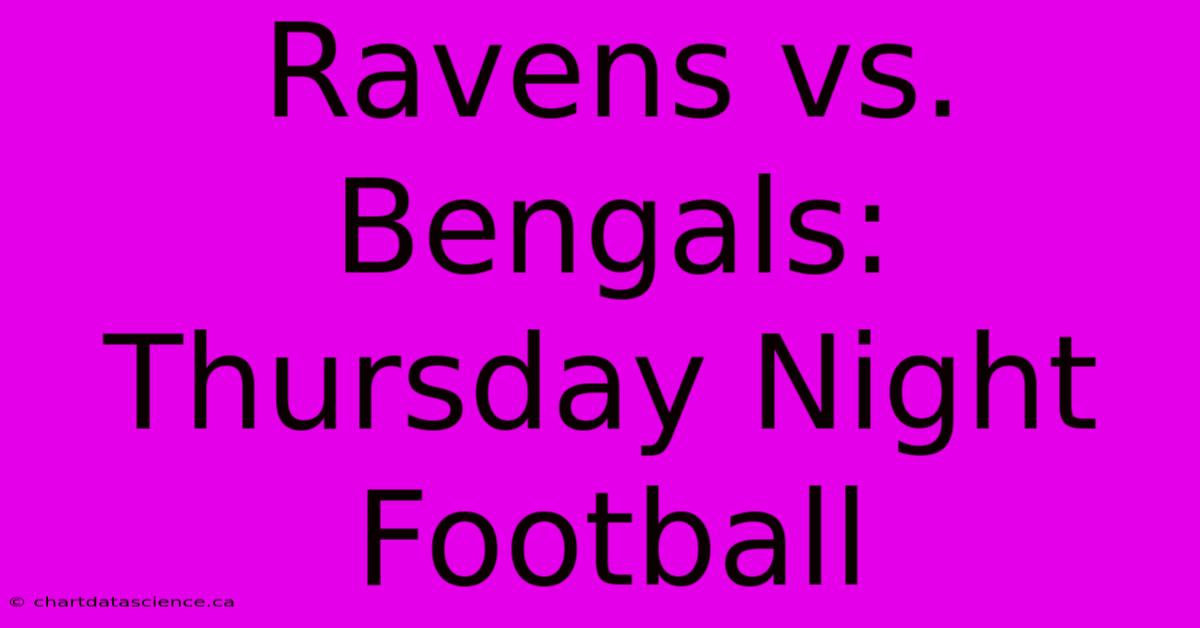 Ravens Vs. Bengals: Thursday Night Football