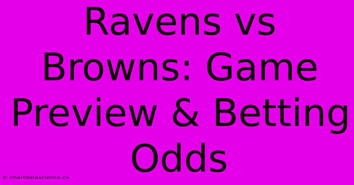 Ravens Vs Browns: Game Preview & Betting Odds