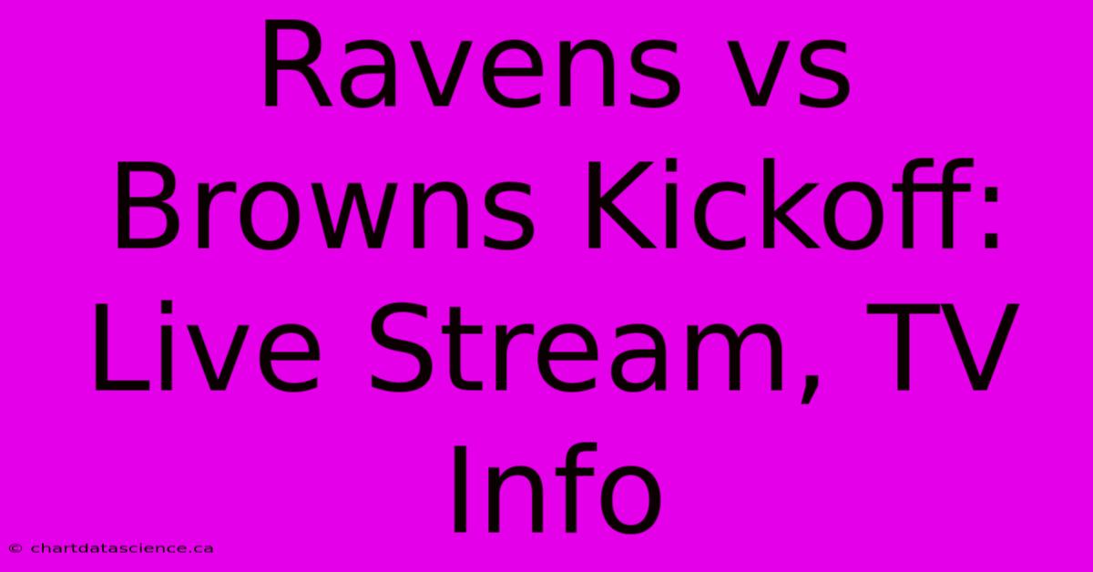 Ravens Vs Browns Kickoff: Live Stream, TV Info