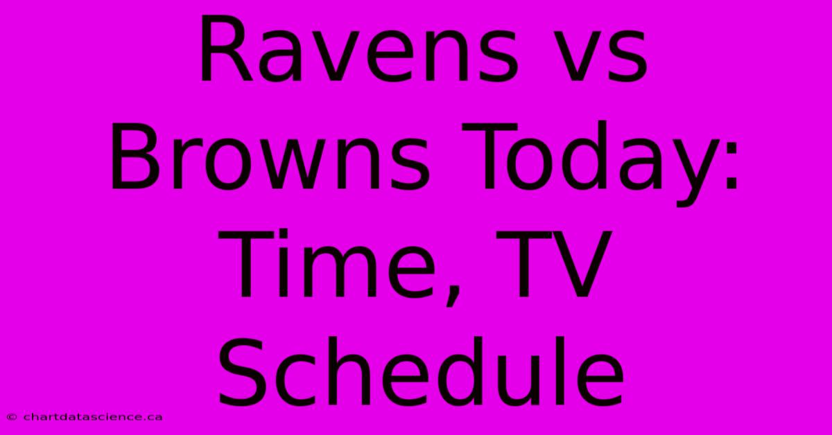 Ravens Vs Browns Today: Time, TV Schedule 