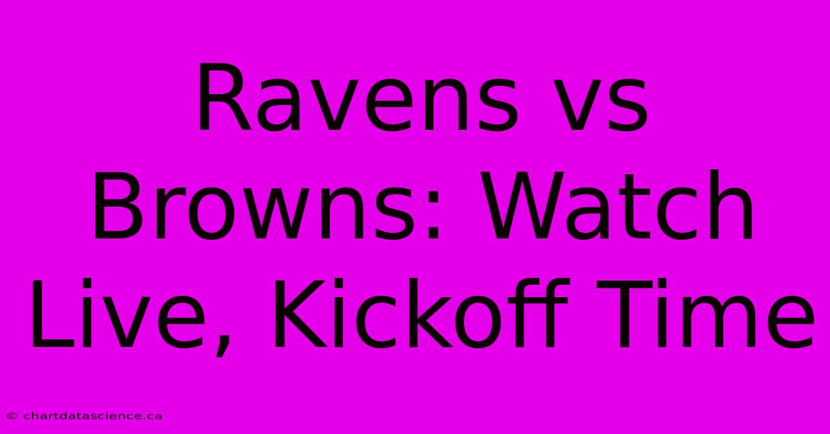 Ravens Vs Browns: Watch Live, Kickoff Time