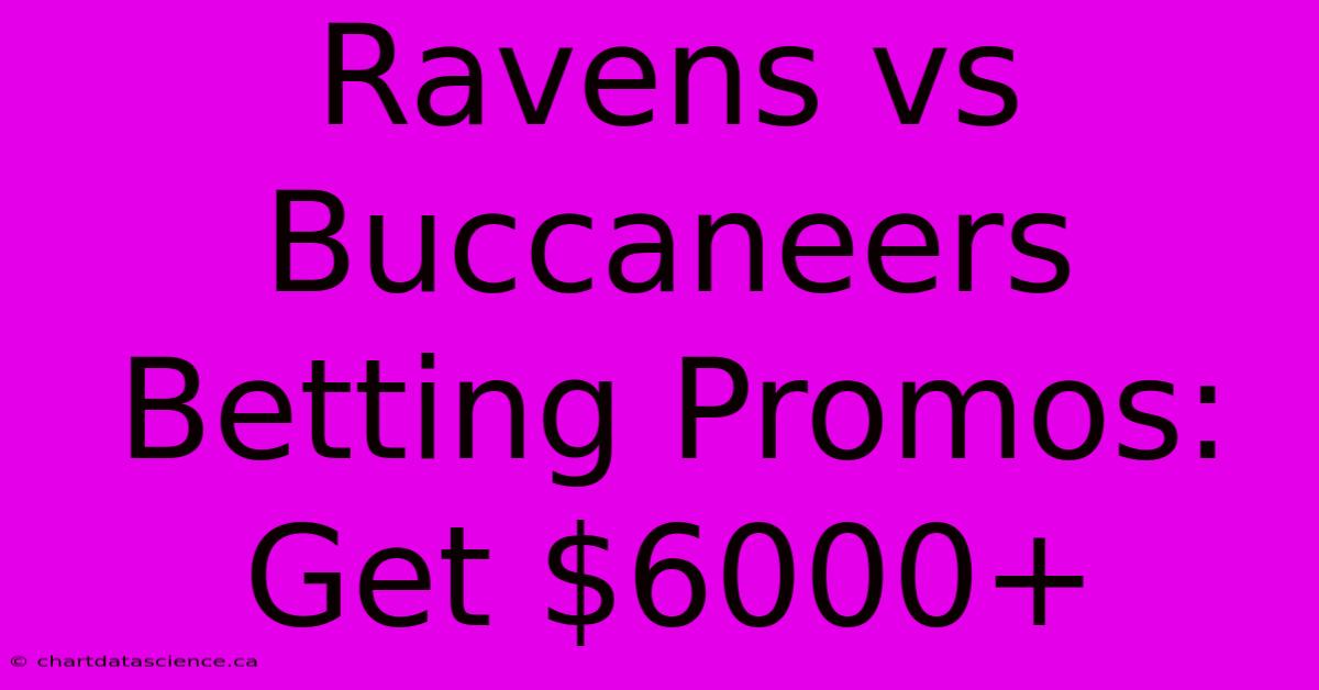 Ravens Vs Buccaneers Betting Promos: Get $6000+