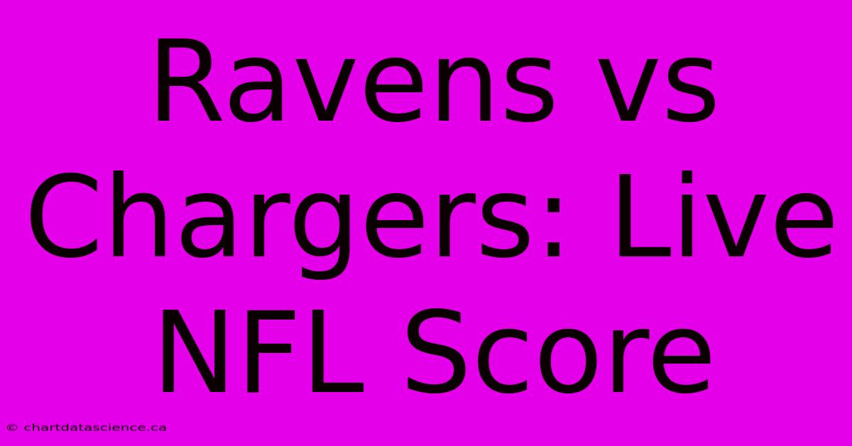 Ravens Vs Chargers: Live NFL Score