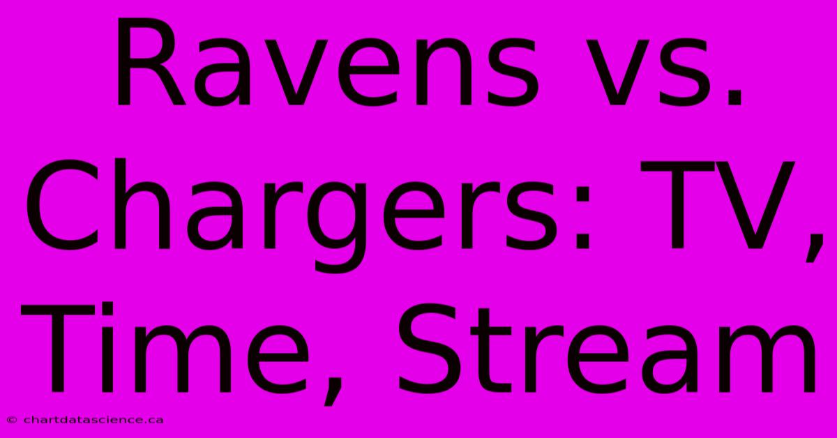 Ravens Vs. Chargers: TV, Time, Stream