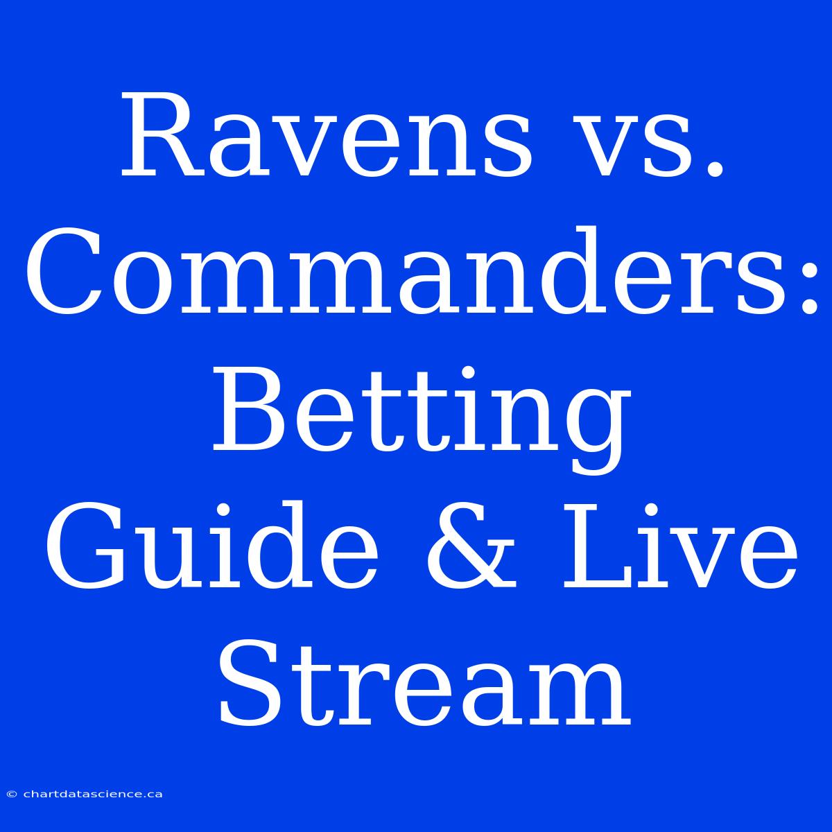 Ravens Vs. Commanders: Betting Guide & Live Stream