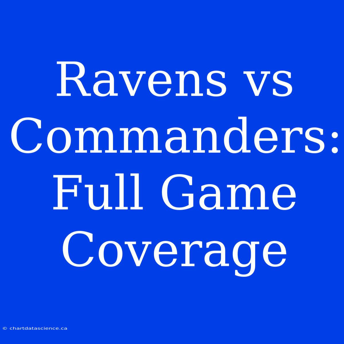 Ravens Vs Commanders: Full Game Coverage