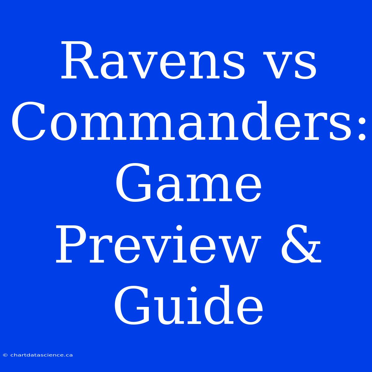 Ravens Vs Commanders: Game Preview & Guide