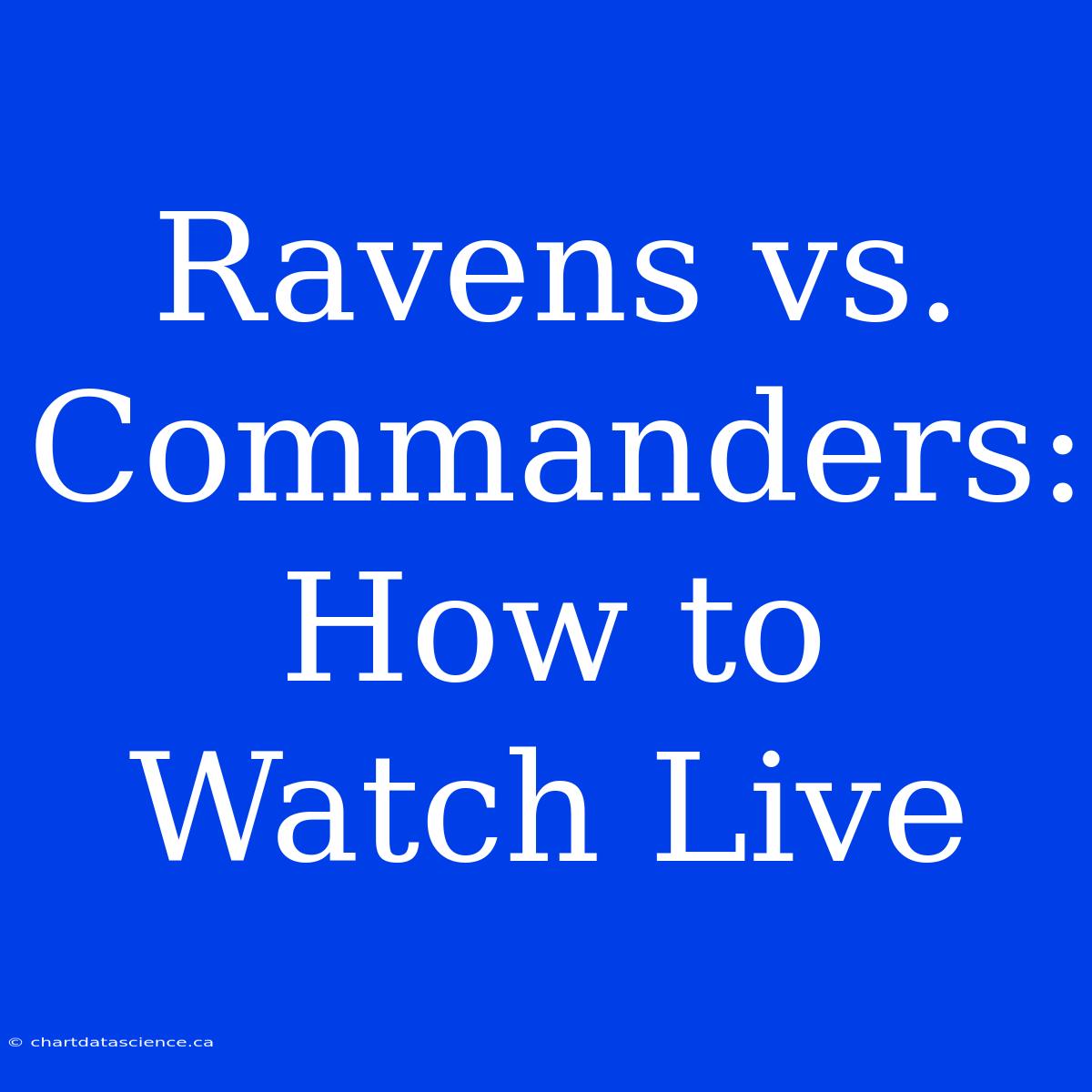 Ravens Vs. Commanders: How To Watch Live