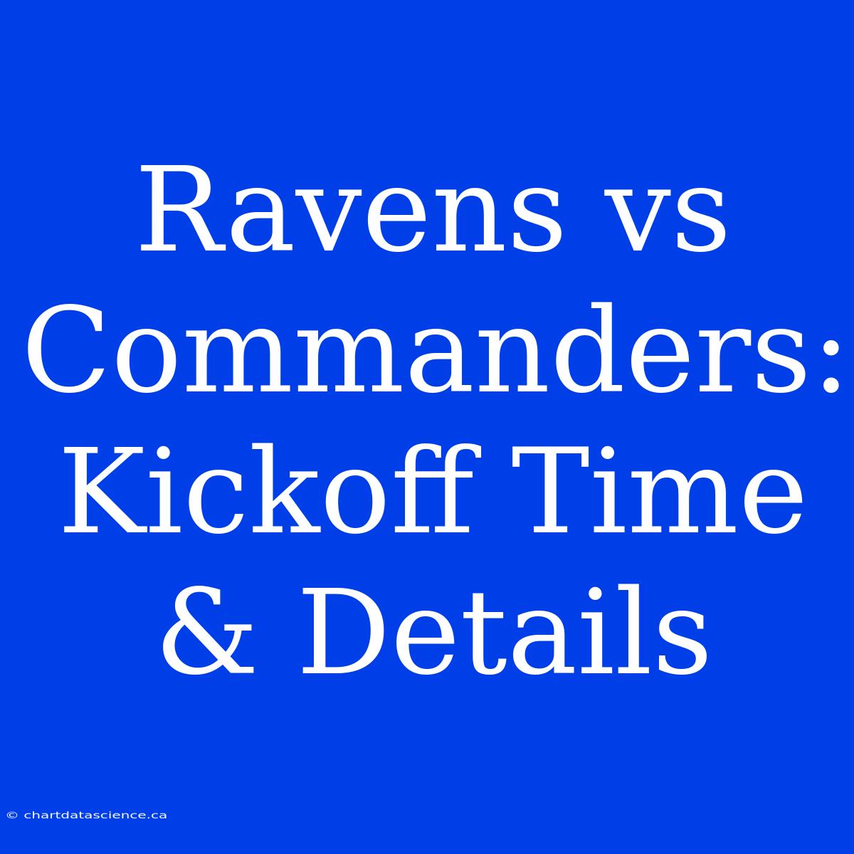 Ravens Vs Commanders: Kickoff Time & Details