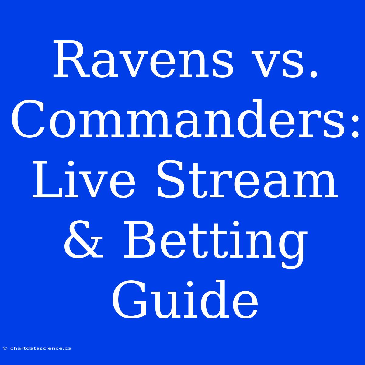 Ravens Vs. Commanders: Live Stream & Betting Guide