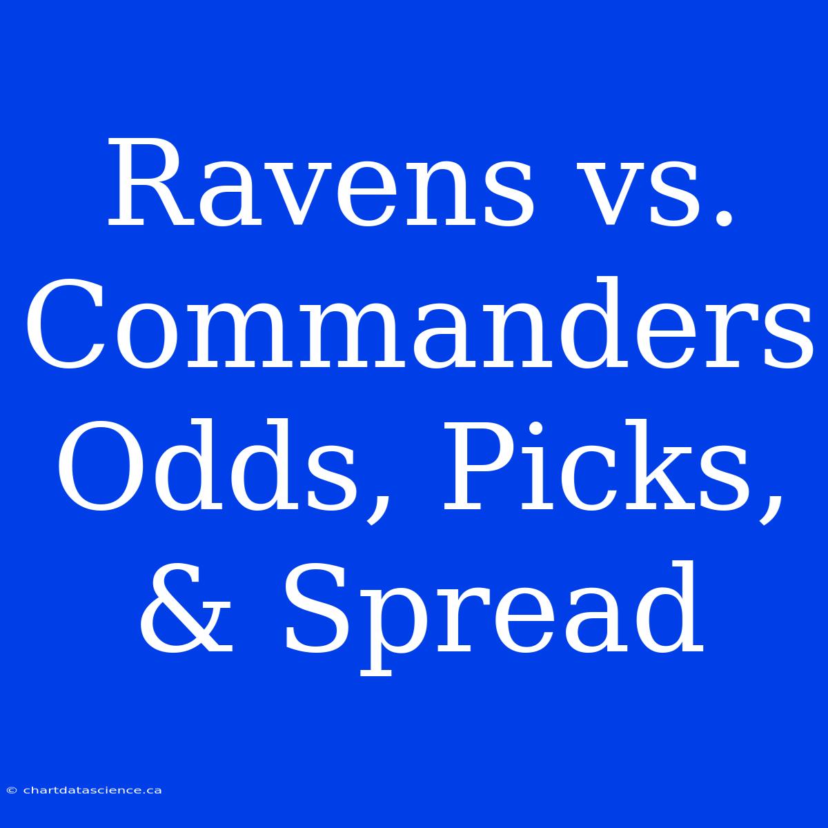 Ravens Vs. Commanders Odds, Picks, & Spread