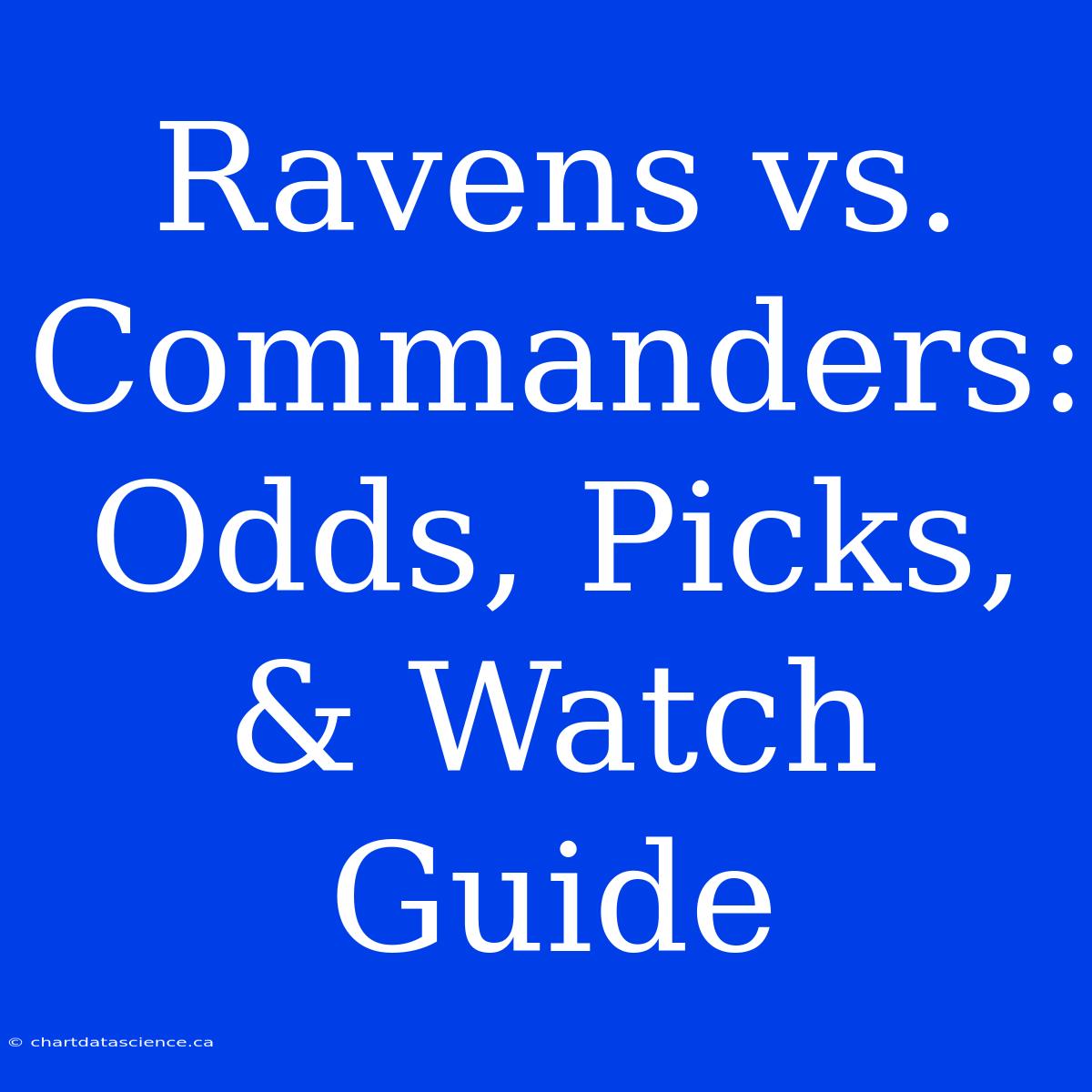 Ravens Vs. Commanders: Odds, Picks, & Watch Guide