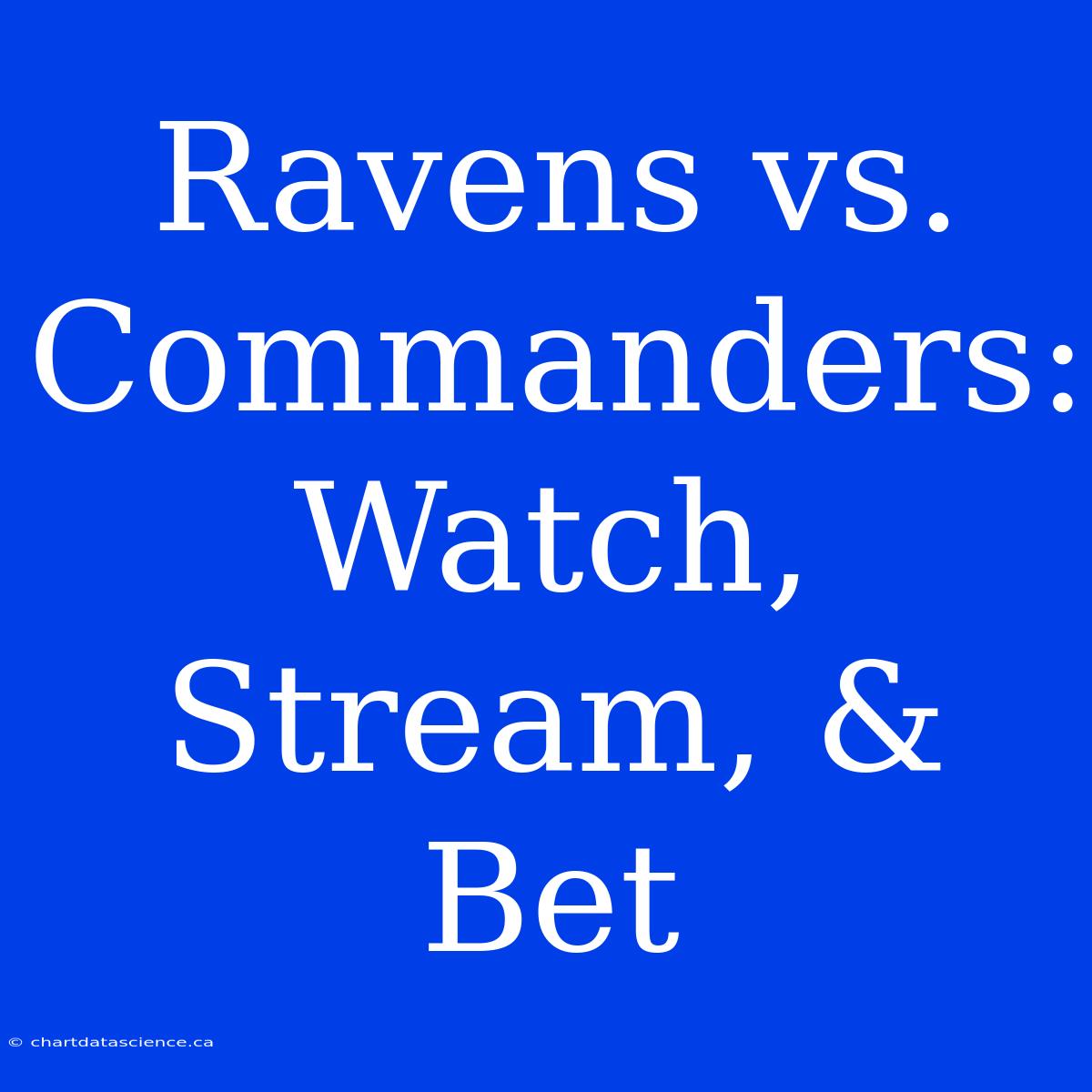 Ravens Vs. Commanders: Watch, Stream, & Bet