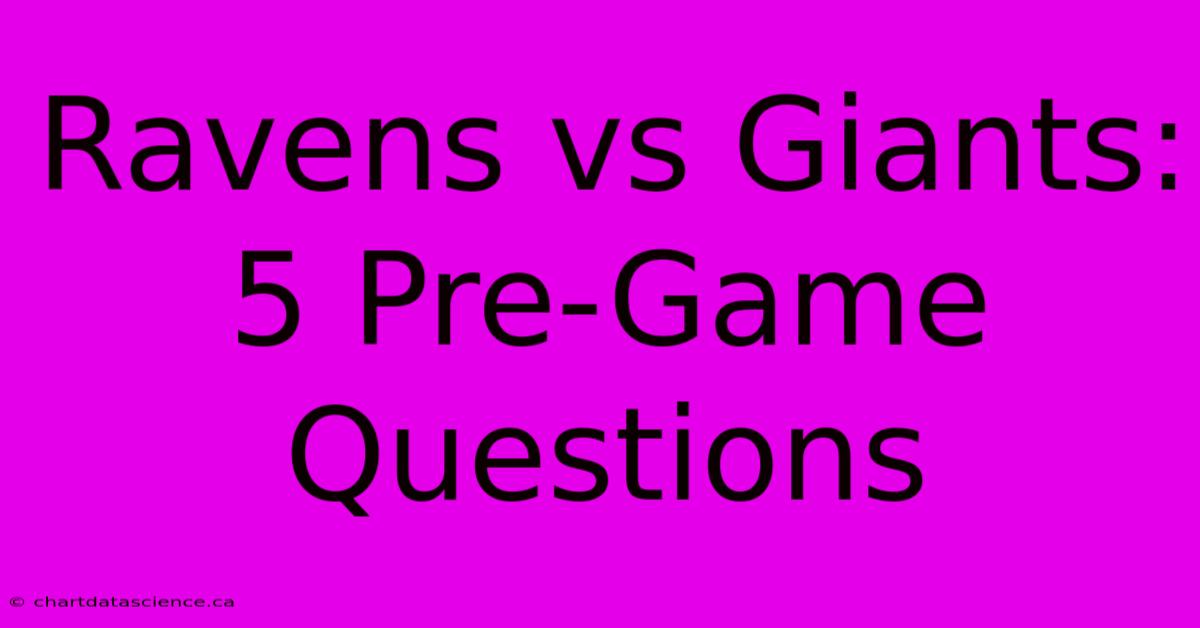 Ravens Vs Giants: 5 Pre-Game Questions