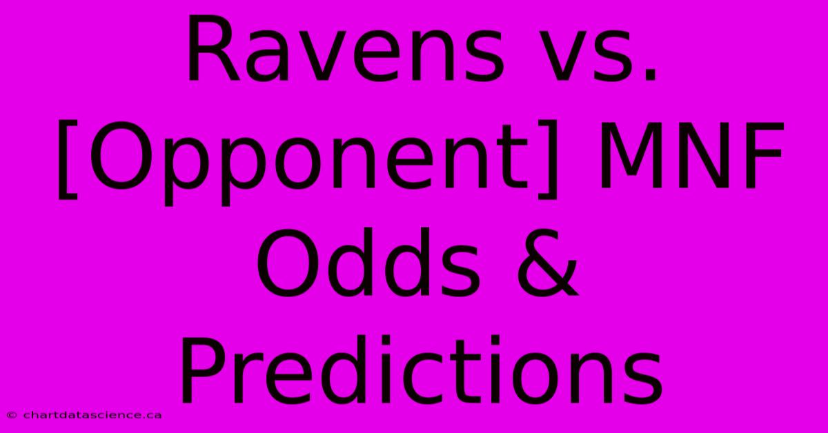 Ravens Vs. [Opponent] MNF Odds & Predictions