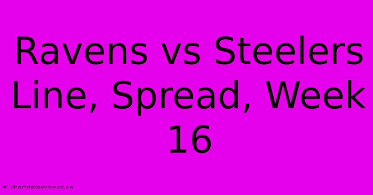 Ravens Vs Steelers Line, Spread, Week 16