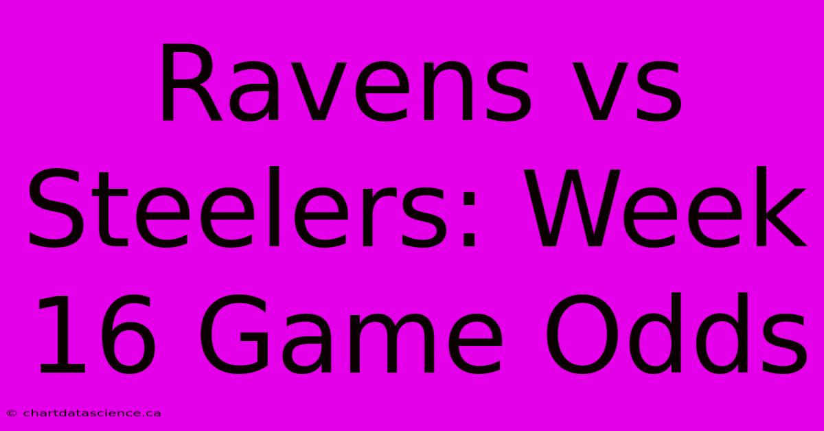 Ravens Vs Steelers: Week 16 Game Odds