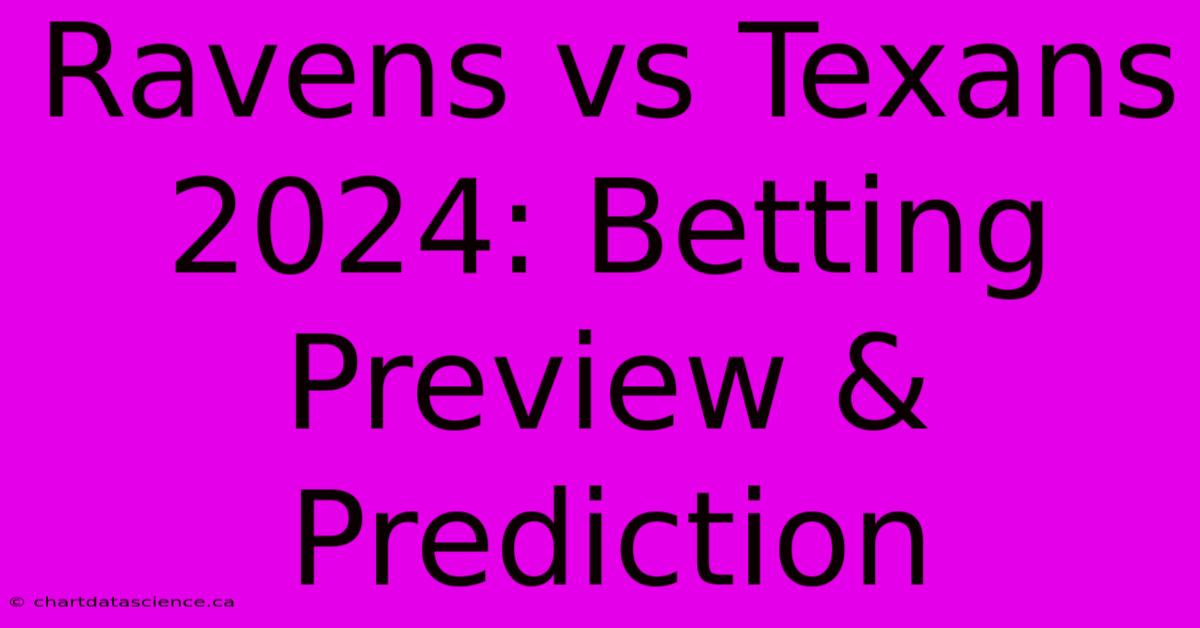 Ravens Vs Texans 2024: Betting Preview & Prediction