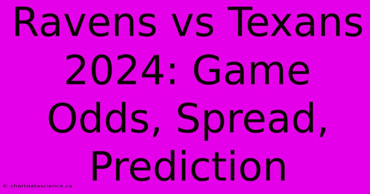 Ravens Vs Texans 2024: Game Odds, Spread, Prediction