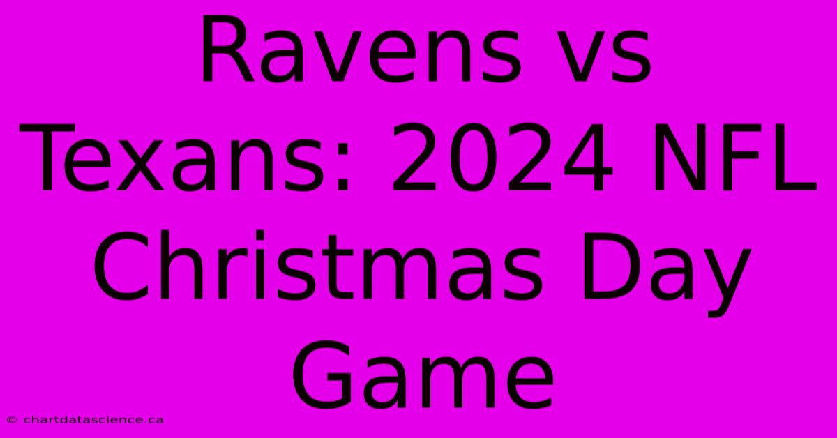 Ravens Vs Texans: 2024 NFL Christmas Day Game