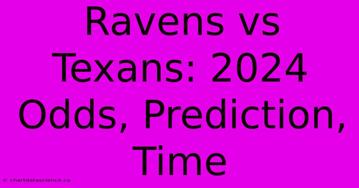 Ravens Vs Texans: 2024 Odds, Prediction, Time