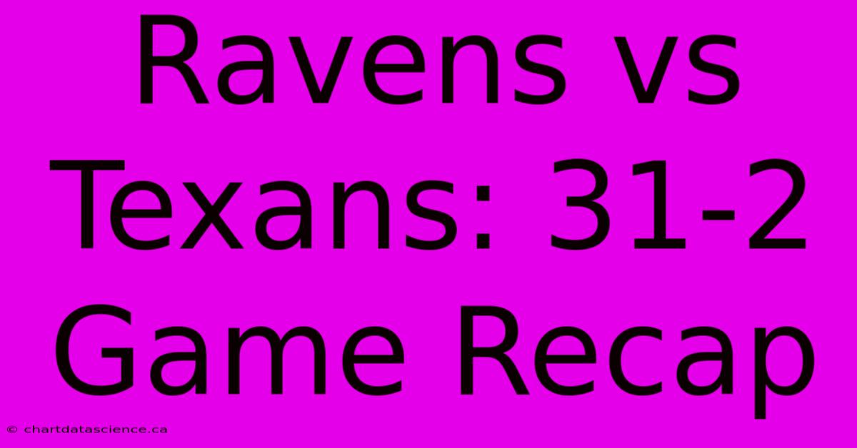 Ravens Vs Texans: 31-2 Game Recap