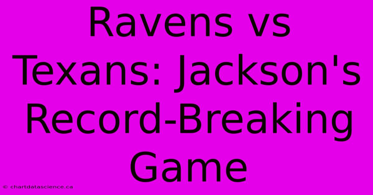 Ravens Vs Texans: Jackson's Record-Breaking Game