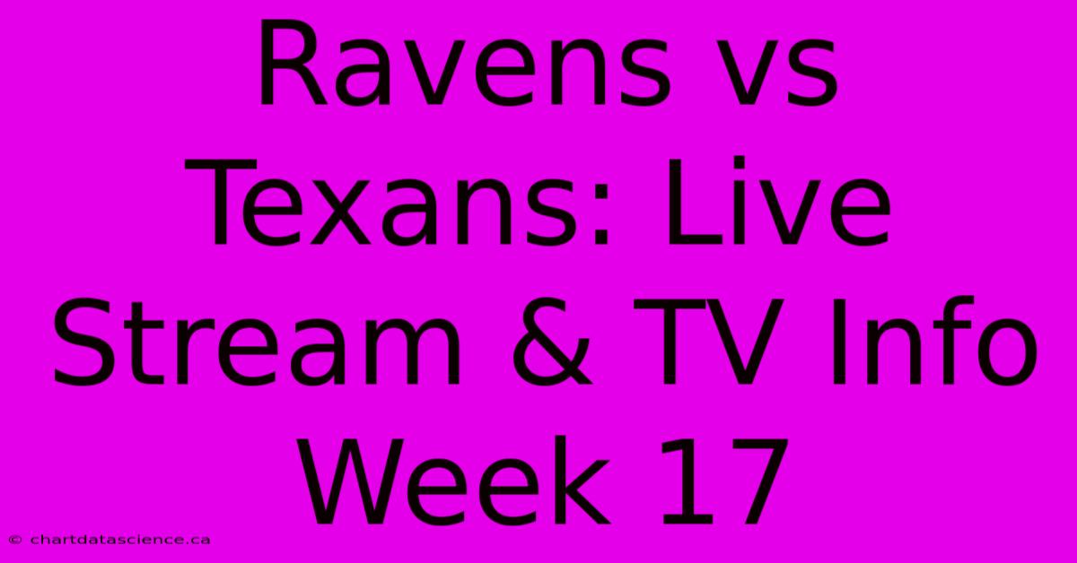 Ravens Vs Texans: Live Stream & TV Info Week 17