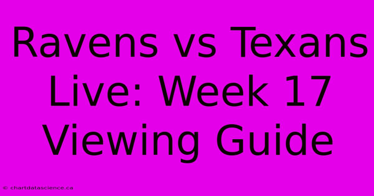 Ravens Vs Texans Live: Week 17 Viewing Guide