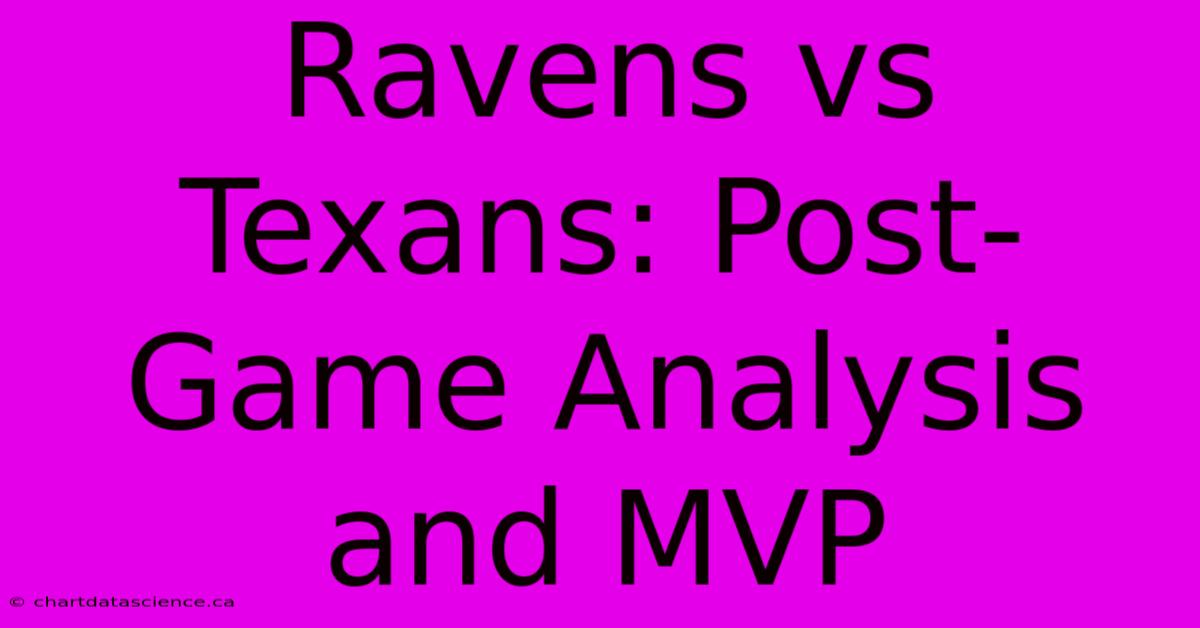 Ravens Vs Texans: Post-Game Analysis And MVP