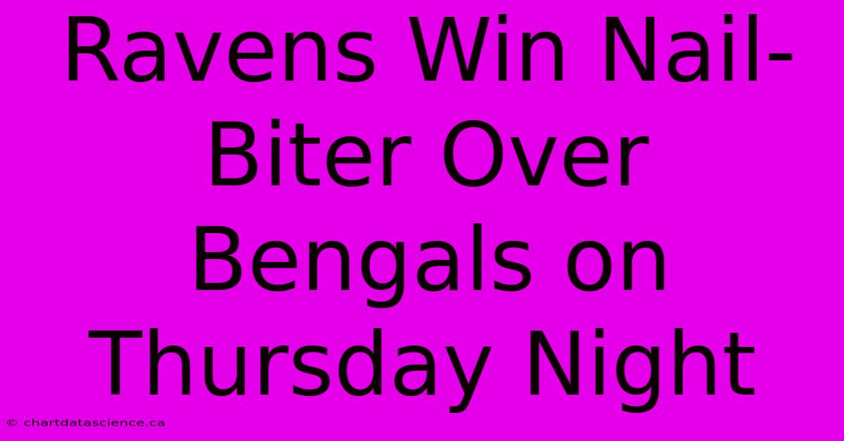 Ravens Win Nail-Biter Over Bengals On Thursday Night 