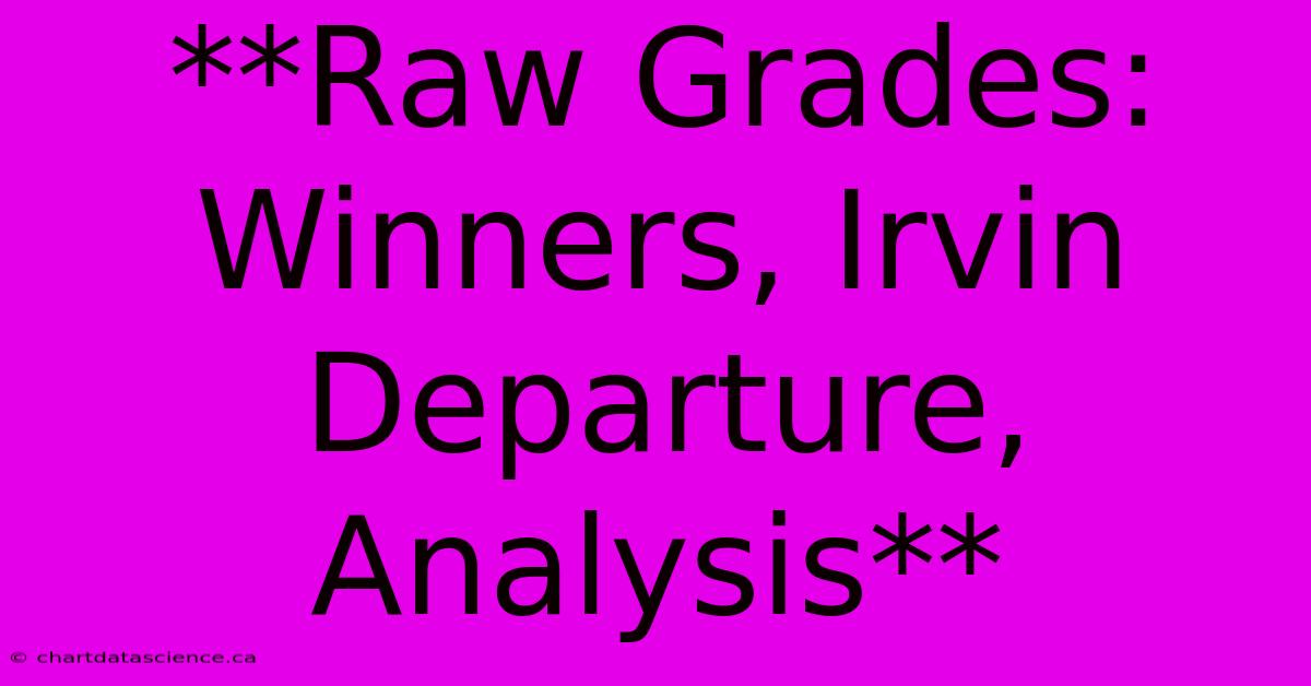 **Raw Grades:  Winners, Irvin Departure, Analysis** 