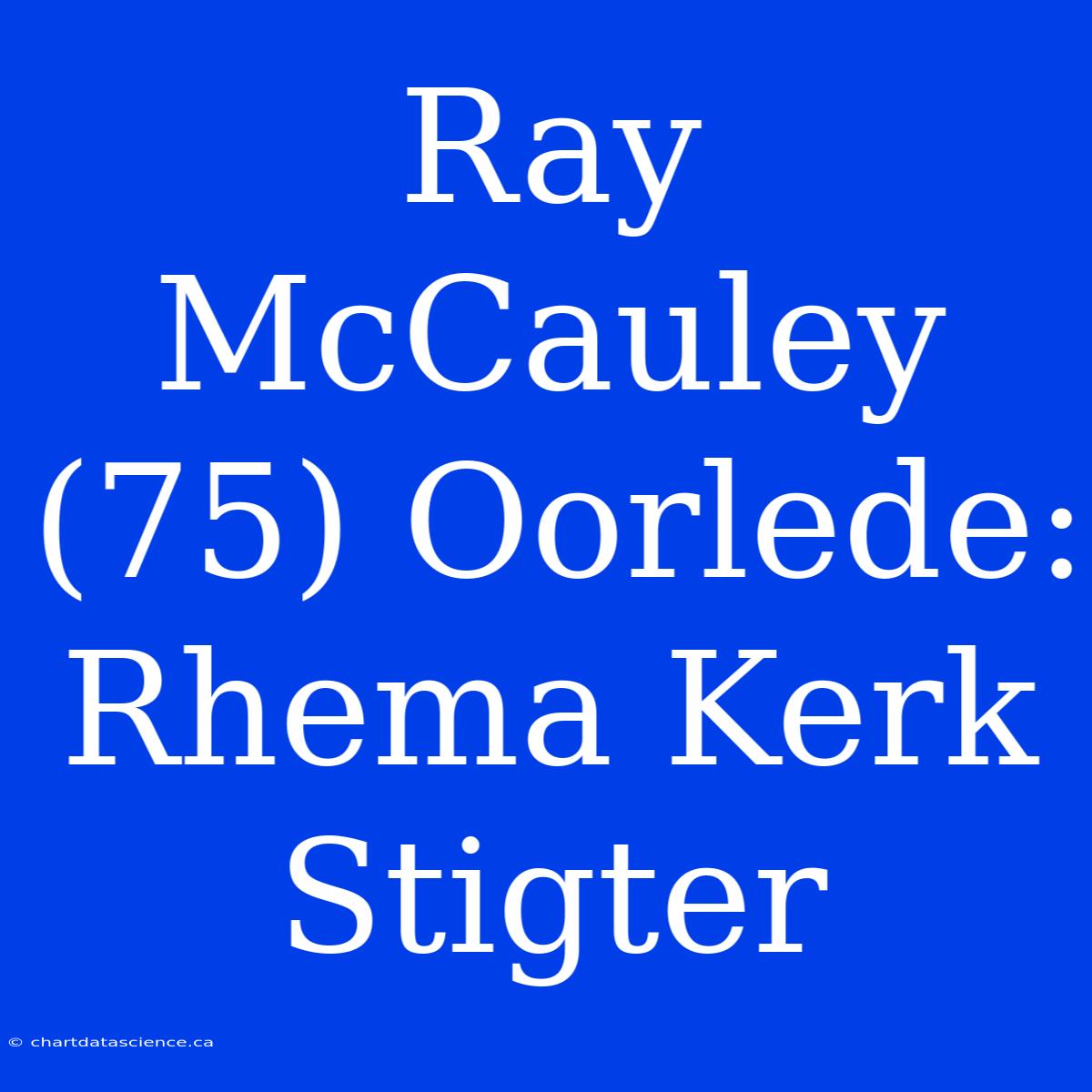 Ray McCauley (75) Oorlede: Rhema Kerk Stigter