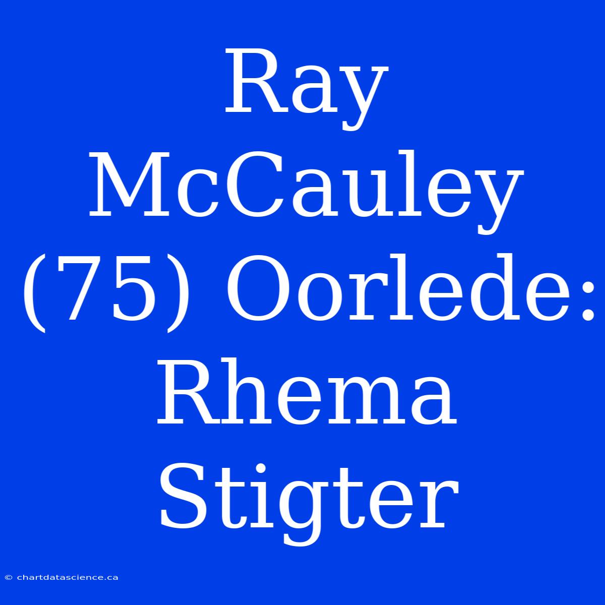 Ray McCauley (75) Oorlede: Rhema Stigter