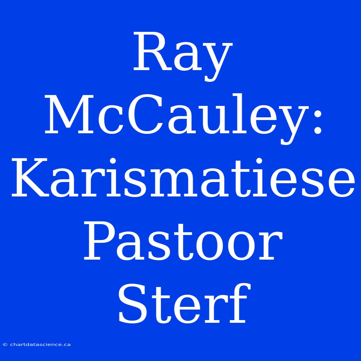 Ray McCauley: Karismatiese Pastoor Sterf