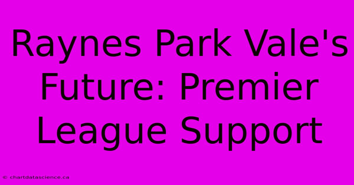 Raynes Park Vale's Future: Premier League Support