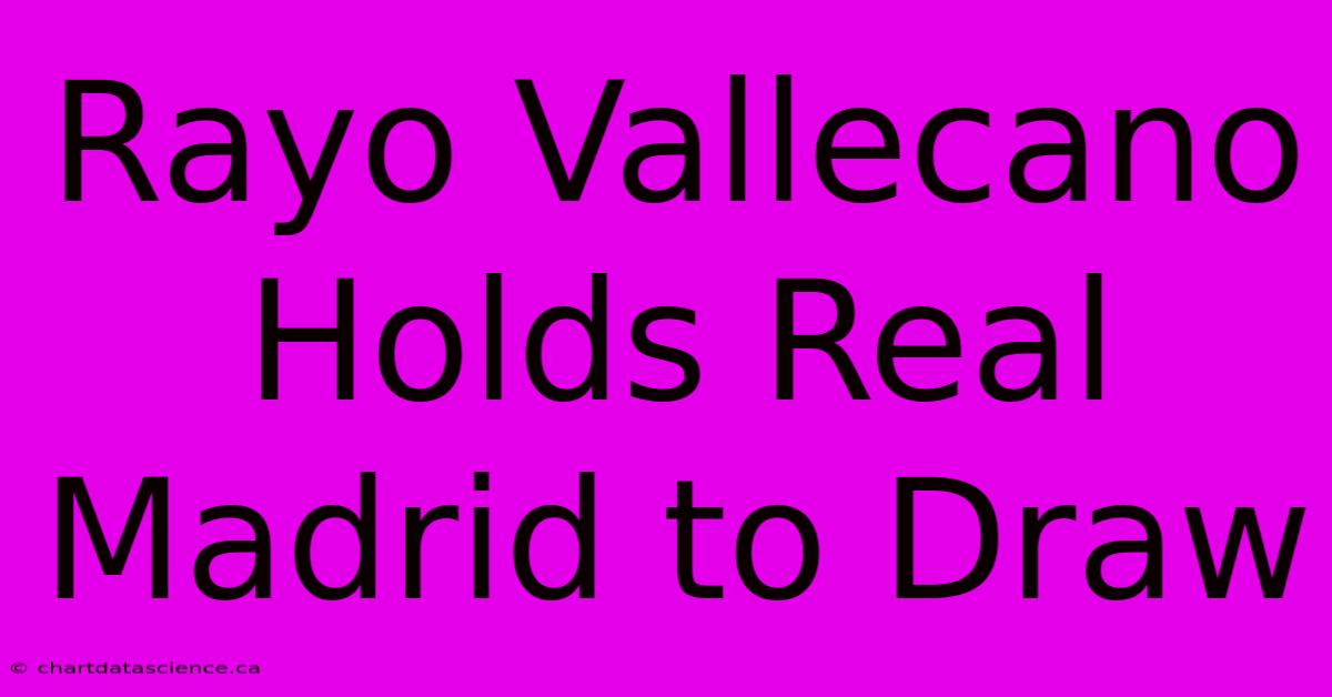 Rayo Vallecano Holds Real Madrid To Draw