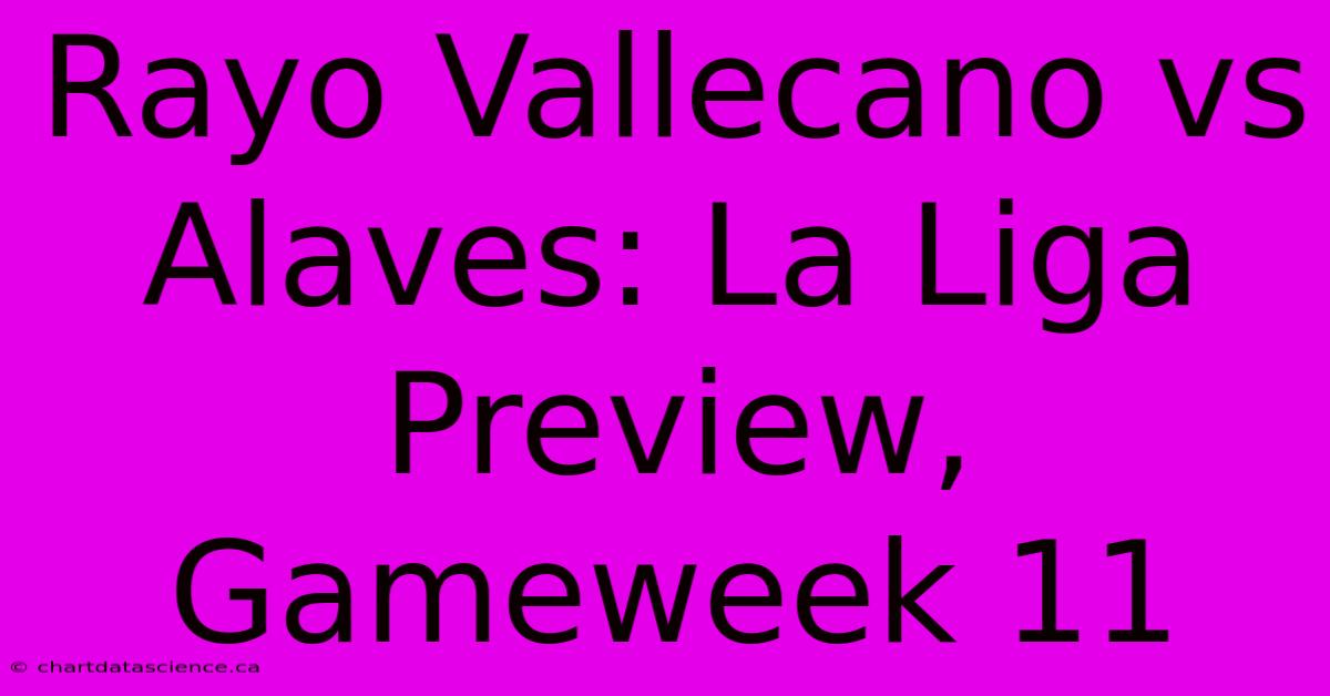 Rayo Vallecano Vs Alaves: La Liga Preview, Gameweek 11