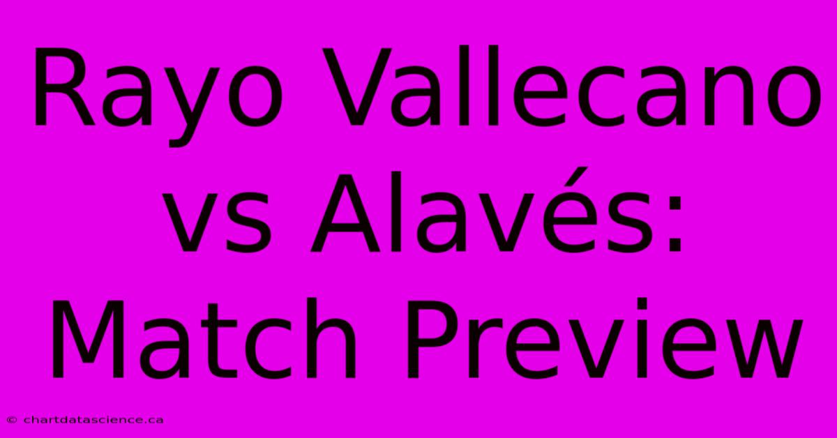 Rayo Vallecano Vs Alavés: Match Preview