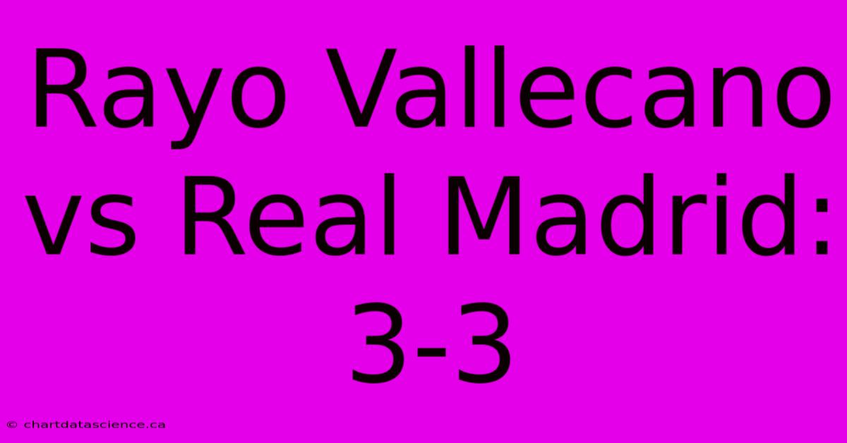 Rayo Vallecano Vs Real Madrid: 3-3