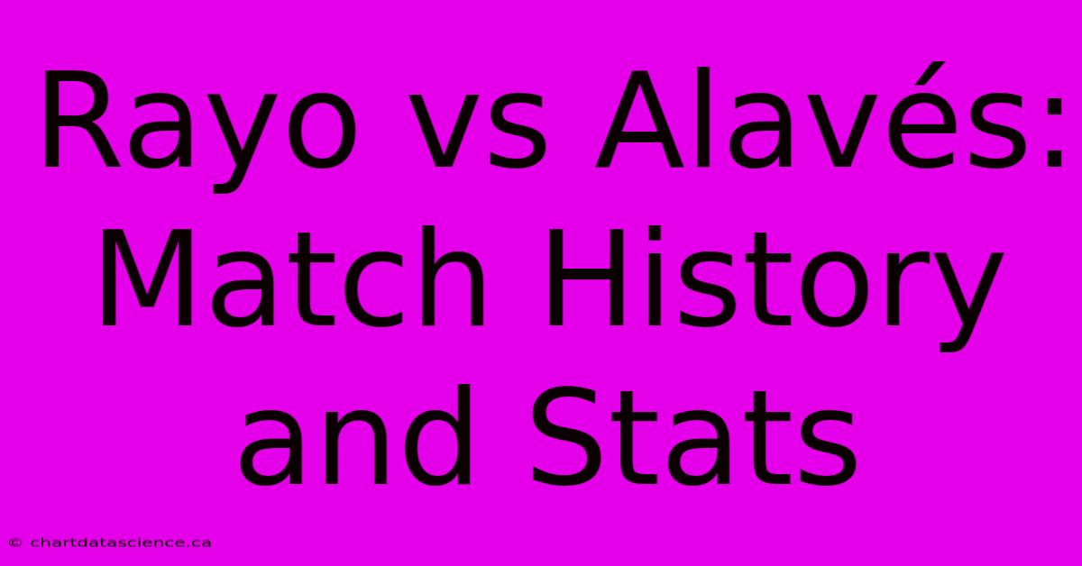 Rayo Vs Alavés: Match History And Stats