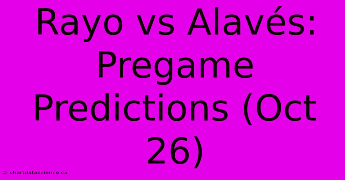 Rayo Vs Alavés:  Pregame Predictions (Oct 26) 