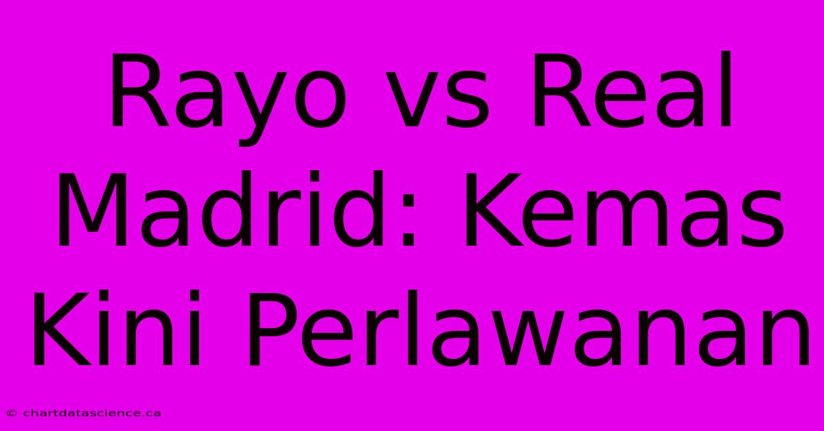 Rayo Vs Real Madrid: Kemas Kini Perlawanan