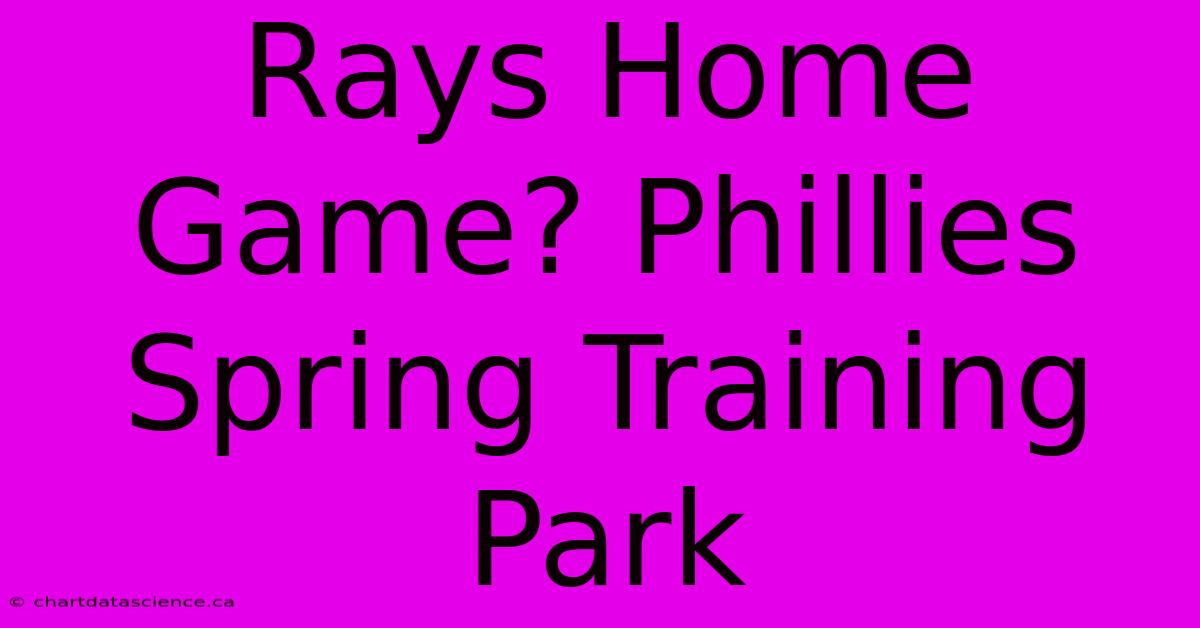 Rays Home Game? Phillies Spring Training Park