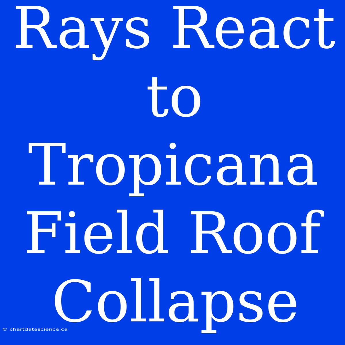 Rays React To Tropicana Field Roof Collapse