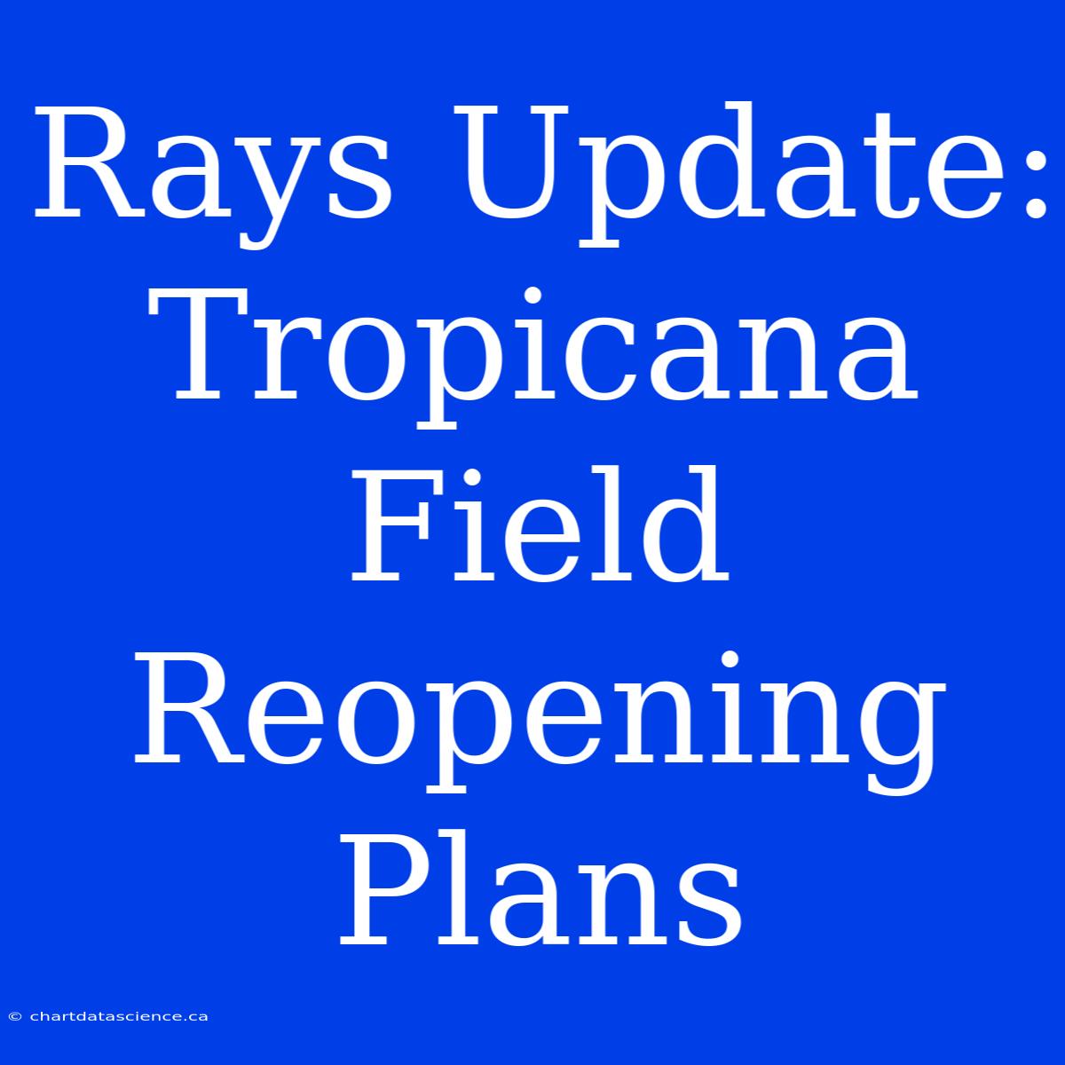 Rays Update: Tropicana Field Reopening Plans