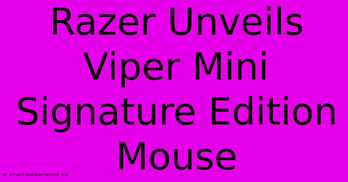 Razer Unveils Viper Mini Signature Edition Mouse